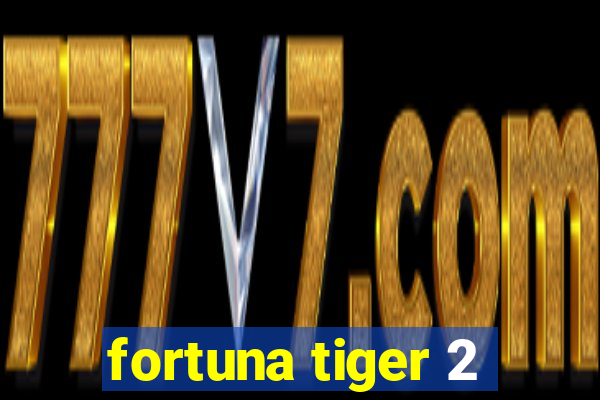 fortuna tiger 2